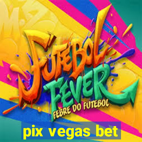 pix vegas bet